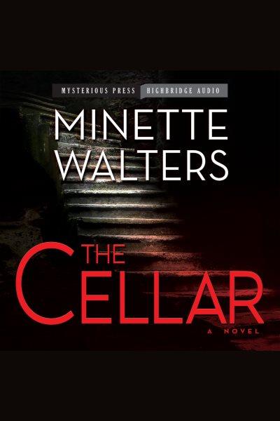 The cellar [electronic resource] / Minette Walters.