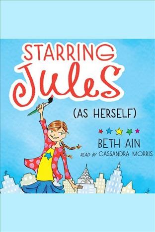 Starring Jules (as herself) [electronic resource] / Beth Ain.