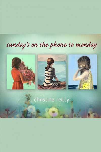 Sunday's on the phone to Monday [electronic resource] / Christine Reilly.
