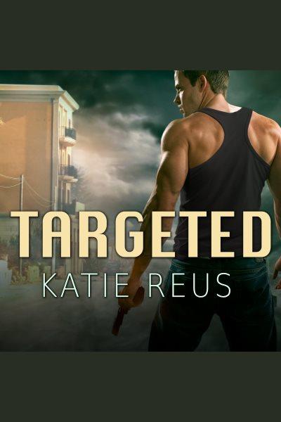 Targeted [electronic resource] / Katie Reus.