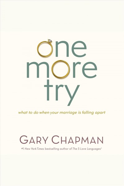 One more try : what to do when your marriage is falling apart [electronic resource] / Gary Chapman.
