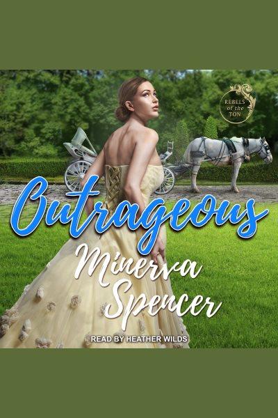 Outrageous [electronic resource] / Minerva Spencer.