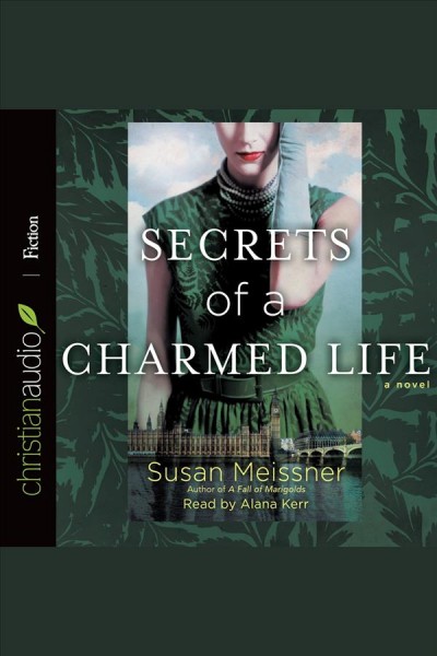 Secrets of a charmed life : a novel [electronic resource] / Susan Meissner.