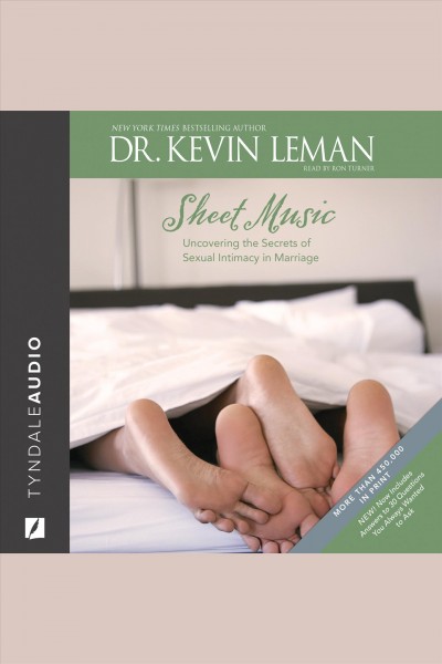 Sheet music : uncovering the secrets of sexual intimacy in marriage [electronic resource] / Kevin Leman.