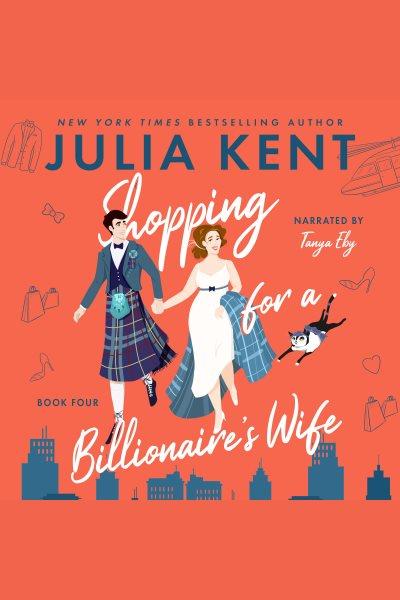 Shopping for a billionaire's wife [electronic resource] / Julia Kent.