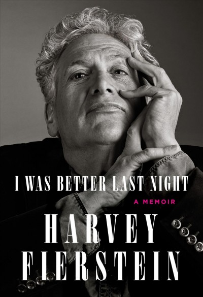 I was better last night : a memoir / Harvey Fierstein.
