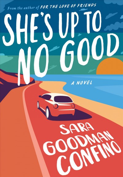 She's up to no good : a novel / Sara Goodman Confino.