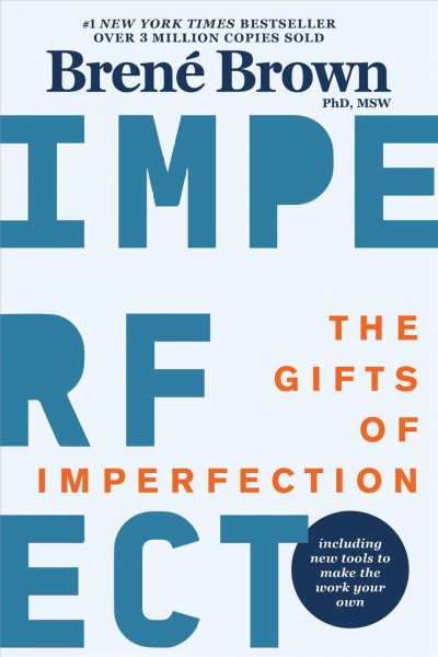 The gifts of imperfection : let go of who you think you're supposed to be and embrace who you are / Brené Brown, PhD, MSW.