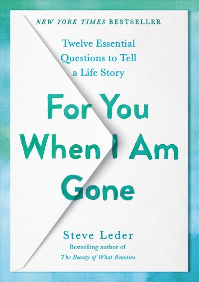 For you when I am gone : twelve essential questions to tell a life story / Steve Leder.