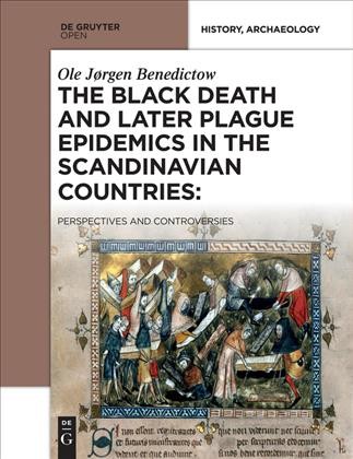 The Black Death and later plague epidemics in the Nordic countries : perspectives and controversies / Ole J. Benedictow ; managing editor, Katarzyna Michalak, language editor, Michael M. Brescia.