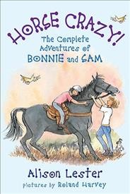 Horse crazy : the complete adventures of Bonnie and Sam / Alison Lester ; pictures by Roland Harvey.