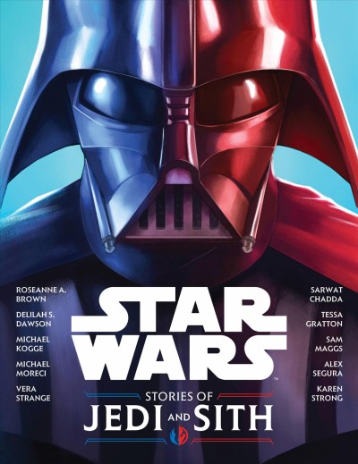 Star Wars : stories of Jedi and Sith / written by Roseanne A.  Brown, Sarwat Chadda, Delilah S. Dawson, Tessa Gratton, Michael Kogge ... [and 5 others] ; edited by Jennifer Heddle.