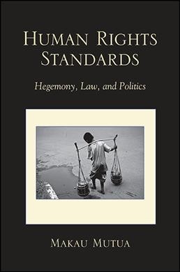 Human Rights Standards Hegemony, Law, and Politics / Makau Mutua.