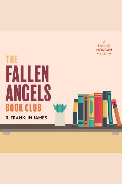 The Fallen Angels Book Club [electronic resource] / R. Franklin James.