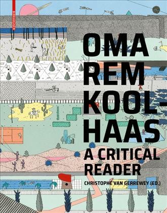 OMA / Rem Koolhaas : a critical reader / Christophe Van Gerrewey (ed.).