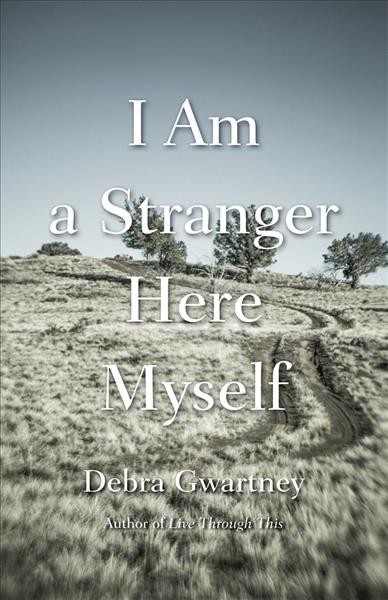 I am a stranger here myself / Debra Gwartney.