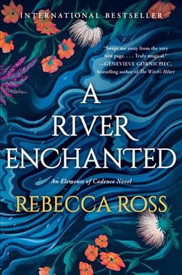 A river enchanted : a novel / Rebecca Ross.