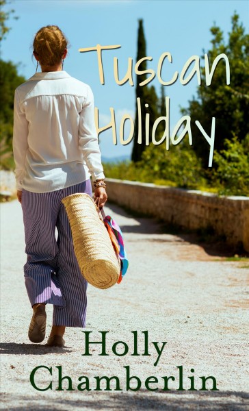 Tuscan holiday / Holly Chamberlin.