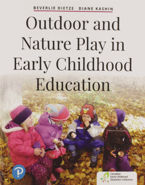 Outdoor and nature play in early childhood education / Beverlie Dietze (Okanagan College), Diane Kashin (Ryerson University).