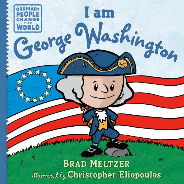I am George Washington / Brad Meltzer ; illustrated by Christopher Eliopoulos.