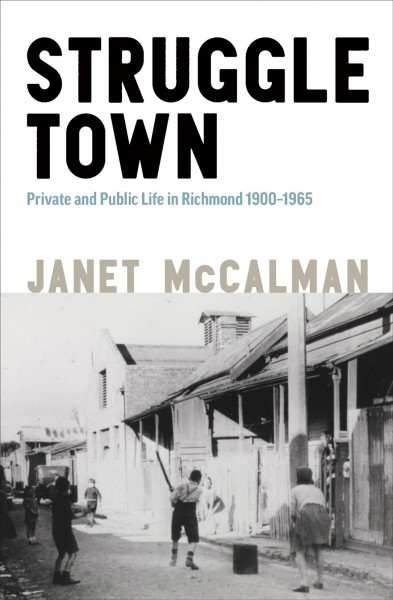 Struggletown : private and public life in Richmond, 1900-1965 / Janet McCalman.