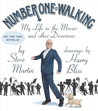 Number one is walking : my life in the movies and other diversions / Steve Martin ; drawings by Harry Bliss.