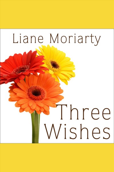 Three wishes [Overdrive audio ebook] : a novel / Liane Moriarty.