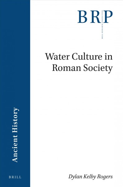 Water culture in Roman society / by dylan kelby rogers.