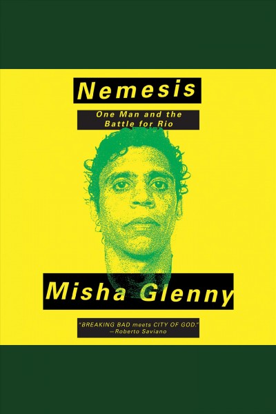 Nemesis : one man and the battle for Rio [electronic resource] / Misha Glenny.