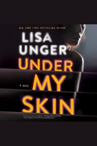 Under my skin [electronic resource] / Lisa Unger.