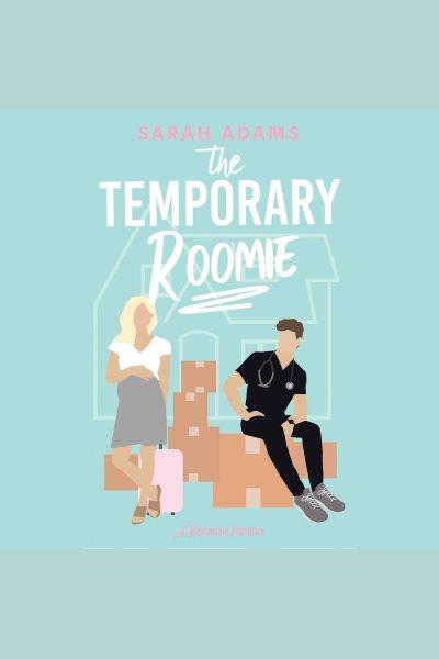 The temporary roomie [electronic resource] / Sarah Adams.
