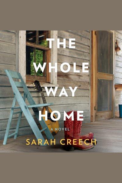 The whole way home : a novel [electronic resource] / Sarah Creech.