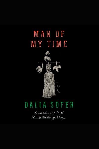Man of my time : a time [electronic resource] / Dalia Sofer.