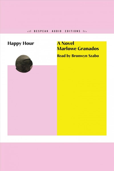 Happy hour [electronic resource] / Marlowe Granados.