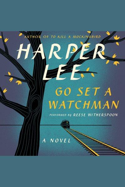 Go set a watchman [electronic resource] / Harper Lee.