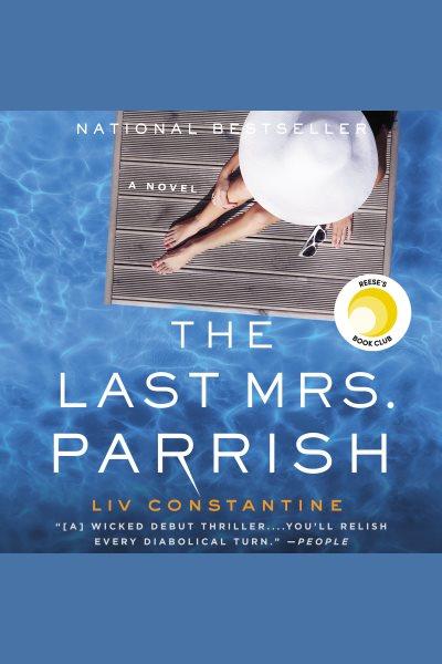 The last Mrs. Parrish : a novel [electronic resource] / Liv Constantine.