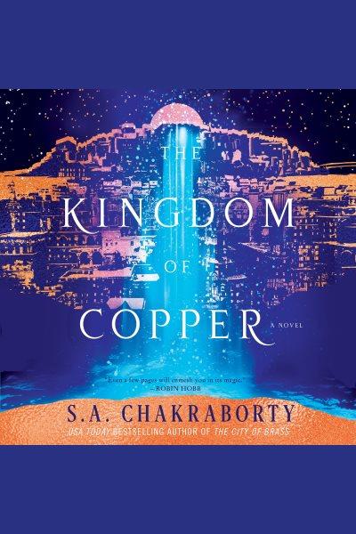 The kingdom of copper : a novel [electronic resource] / S. A. Chakraborty.