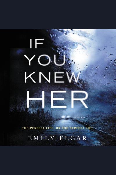 If you knew her : a novel [electronic resource] / Emily Elgar.