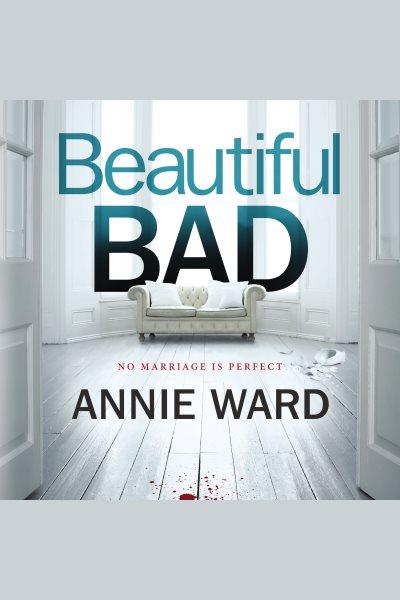 Beautiful bad : a novel [electronic resource] / Annie Ward.