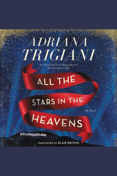 All the stars in the heavens : a novel [electronic resource] / Adriana Trigiani.