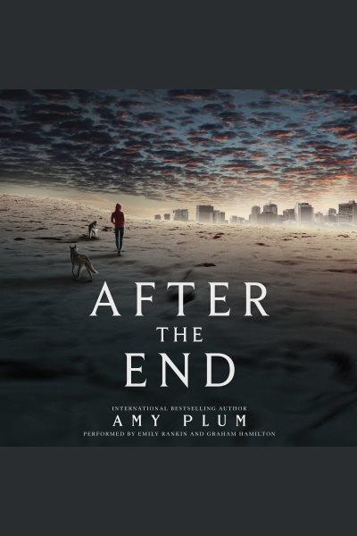 After the end [electronic resource] / Amy Plum.