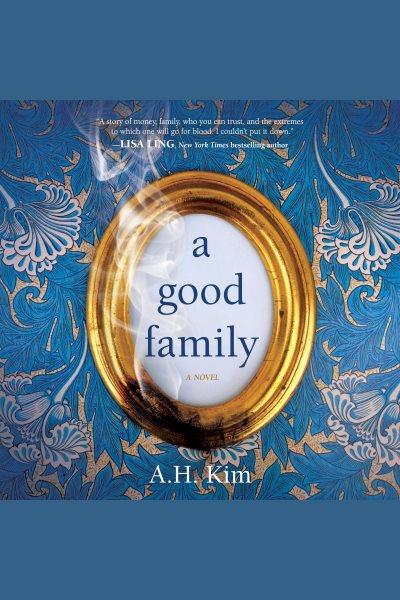 A good family : a novel [electronic resource] / A.H. Kim.