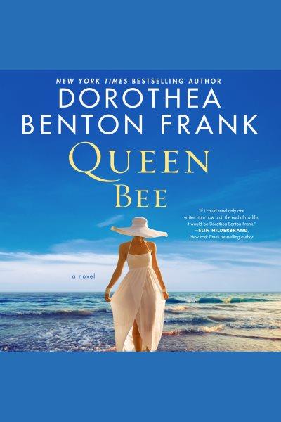 Queen Bee : a novel [electronic resource] / Dorothea Benton Frank.
