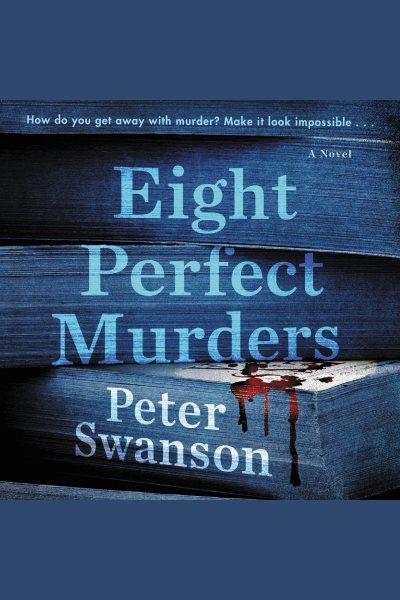 Eight perfect murders : a novel [electronic resource] / Peter Swanson.
