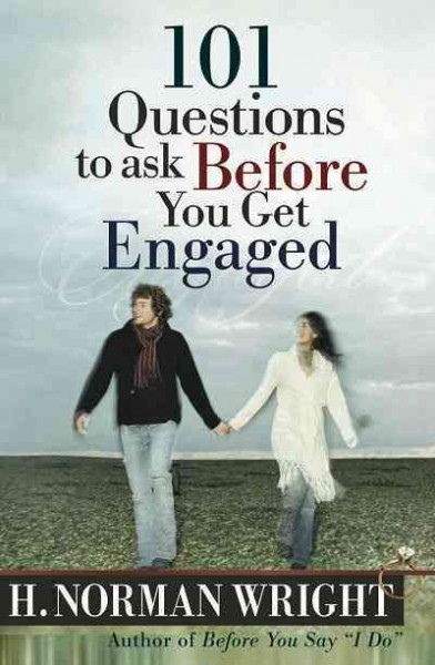 101 questions to ask before you get engaged [electronic resource] / H. Norman Wright.