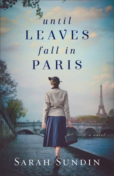 Until leaves fall in Paris : a novel [electronic resource] / Sarah Sundin.