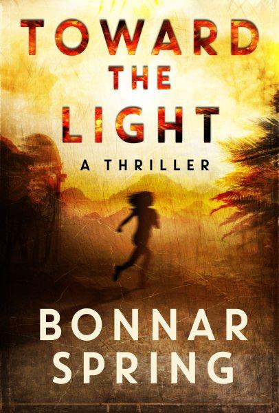 Toward the light : a thriller [electronic resource] / Bonnar Spring.