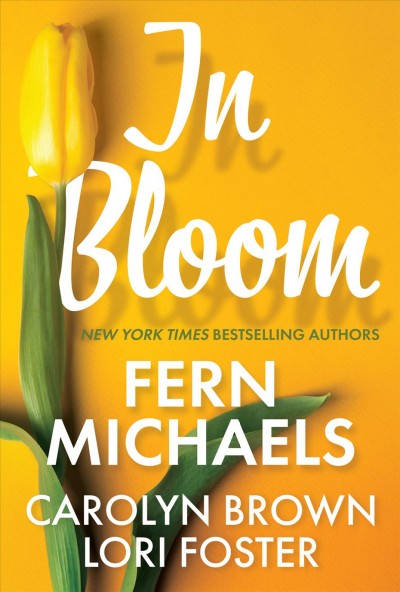 In bloom [electronic resource] / Fern Michaels, Lori Foster, Carolyn Brown.
