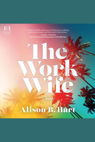The work wife : a novel [electronic resource] / Alison B.Hart.