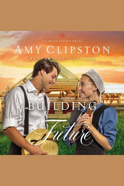 Building a future [electronic resource] / Amy Clipston.